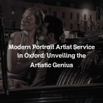 Modern Portrait Artist Service in Oxford: Unveiling the Artistic Genius