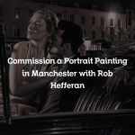 Commission a Portrait Painting in Manchester with Rob Hefferan
