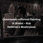 Commission a Portrait Painting in Bristol – Rob Hefferan’s Masterpiece