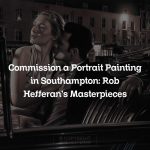 Commission a Portrait Painting in Southampton: Rob Hefferan’s Masterpieces
