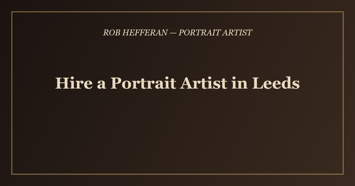 Hire a Portrait Artist in Leeds - Rob Hefferan
