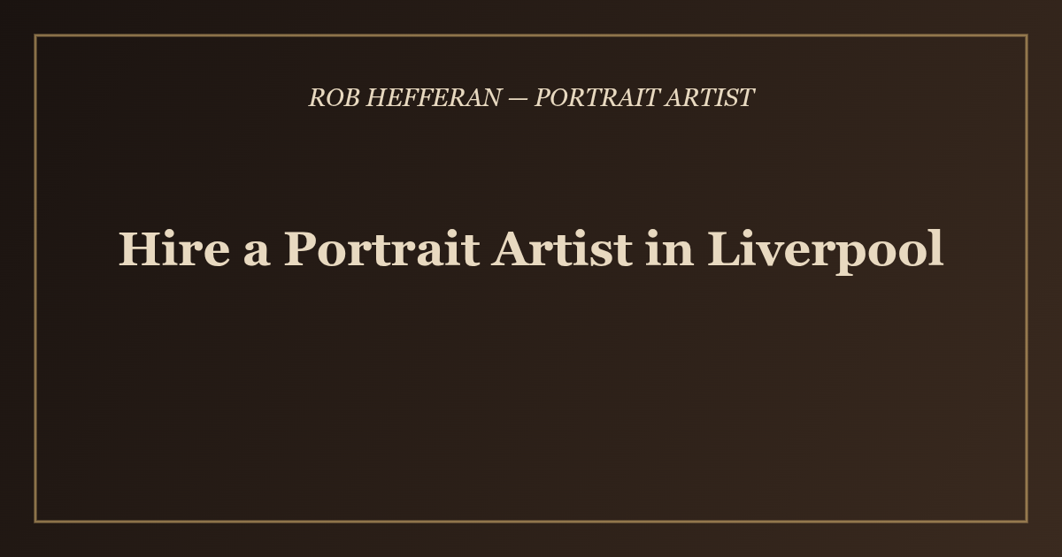 Hire a Portrait Artist in Liverpool - Rob Hefferan